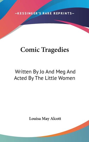 COMIC TRAGEDIES: WRITTEN BY JO AND MEG A