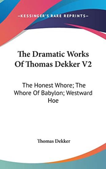The Dramatic Works of Thomas Dekker
