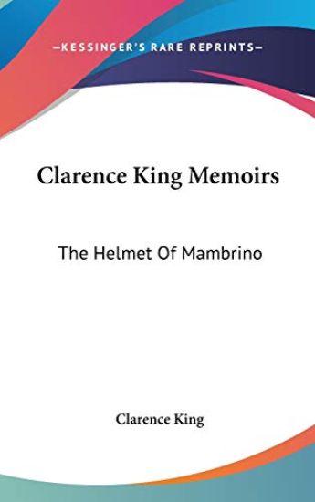 CLARENCE KING MEMOIRS: THE HELMET OF MAM