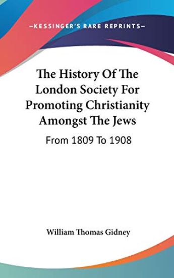 The History of the London Society for Promoting Christianity Amongst the Jews