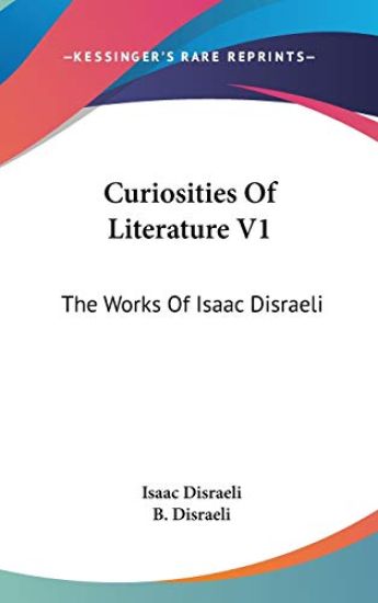 Curiosities Of Literature V1: The Works Of Isaac Disraeli