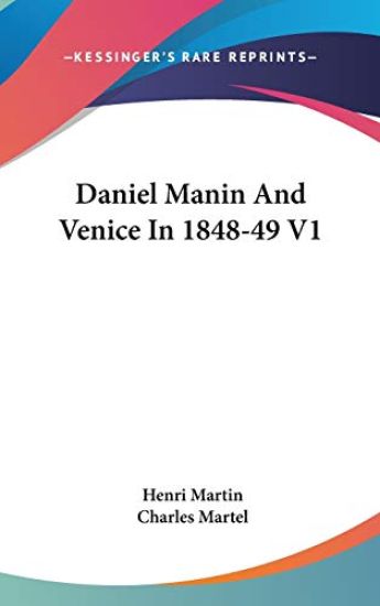Daniel Manin And Venice In 1848-49 V1