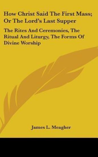 HOW CHRIST SAID THE FIRST MASS; OR THE L