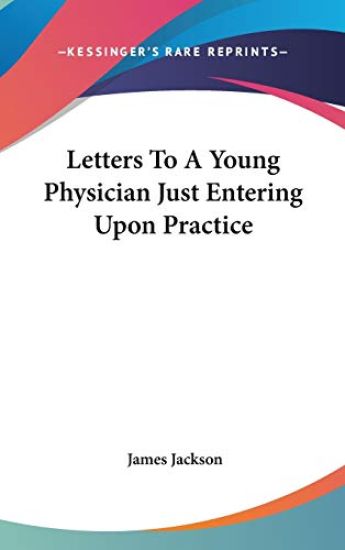 Letters To A Young Physician Just Entering Upon Practice