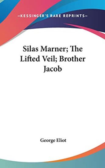 SILAS MARNER; THE LIFTED VEIL; BROTHER J
