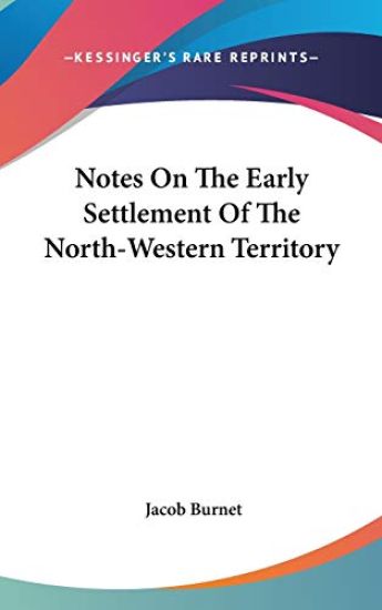 Notes On The Early Settlement Of The North-Western Territory