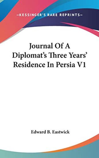 Journal Of A Diplomat's Three Years' Residence In Persia V1