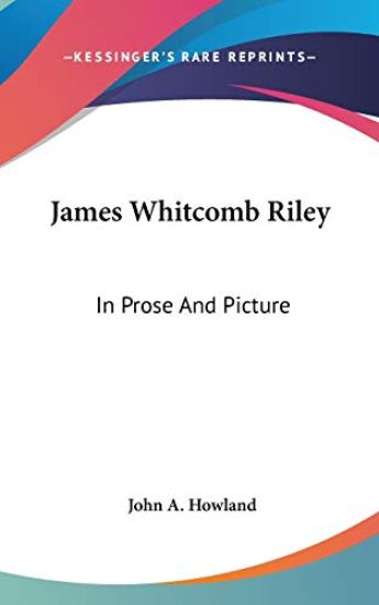 JAMES WHITCOMB RILEY: IN PROSE AND PICTU