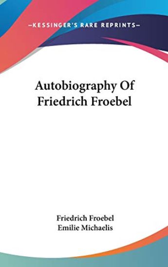 AUTOBIOGRAPHY OF FRIEDRICH FROEBEL