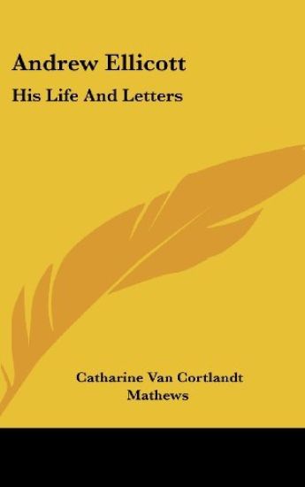 ANDREW ELLICOTT: HIS LIFE AND LETTERS