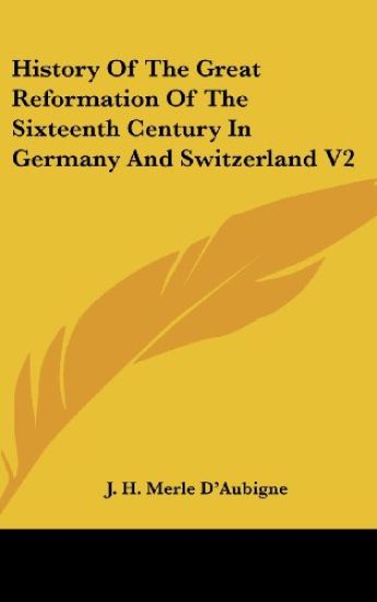 History Of The Great Reformation Of The Sixteenth Century In Germany And Switzerland V2