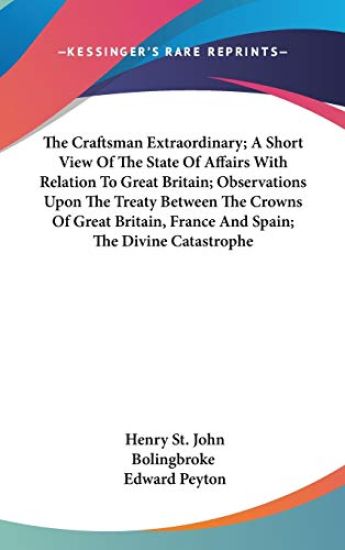 Craftsman Extraordinary; A Short View Of The State Of Affairs With Relation To Great Britain; Observations Upon The Treaty Between The Crowns Of Great Britain, France And Spain; The Divine Catastrophe