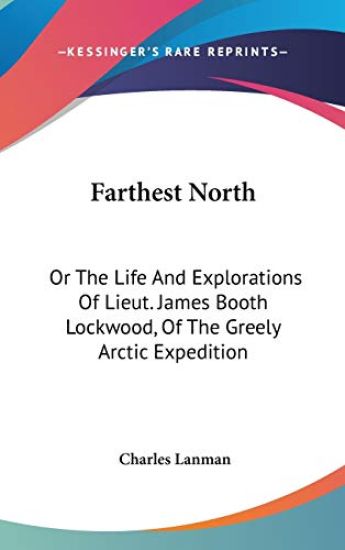 FARTHEST NORTH: OR THE LIFE AND EXPLORAT