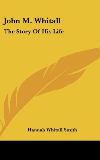 JOHN M. WHITALL: THE STORY OF HIS LIFE
