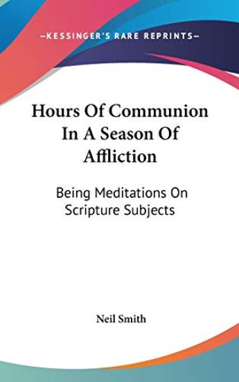 Hours Of Communion In A Season Of Affliction