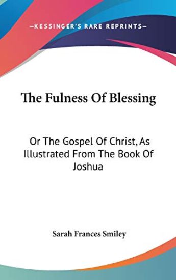 THE FULNESS OF BLESSING: OR THE GOSPEL O