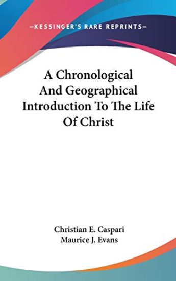 A Chronological and Geographical Introduction to the Life of Christ