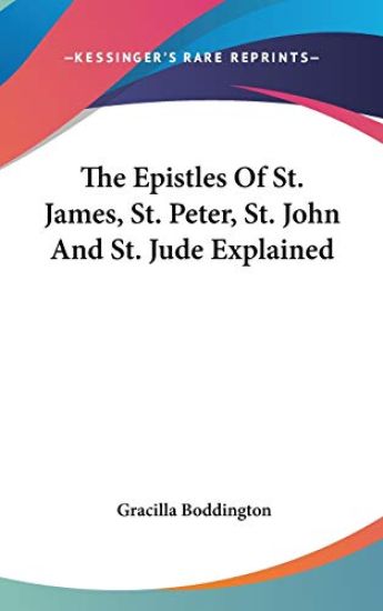 The Epistles Of St. James, St. Peter, St. John And St. Jude Explained