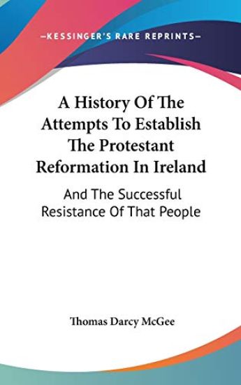 History Of The Attempts To Establish The Protestant Reformation In Ireland