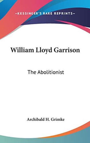 WILLIAM LLOYD GARRISON: THE ABOLITIONIST
