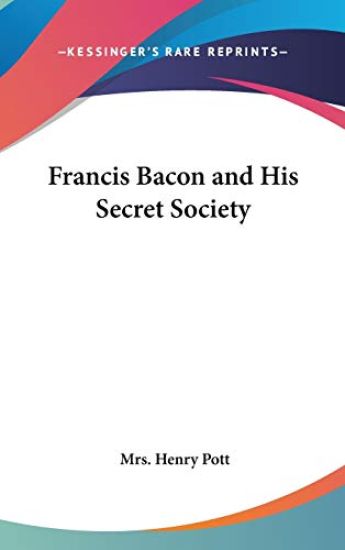 FRANCIS BACON AND HIS SECRET SOCIETY