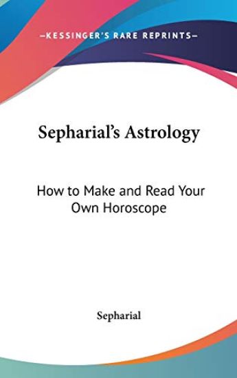 SEPHARIAL'S ASTROLOGY: HOW TO MAKE AND R