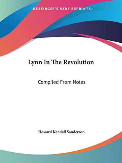 LYNN IN THE REVOLUTION: COMPILED FROM NO