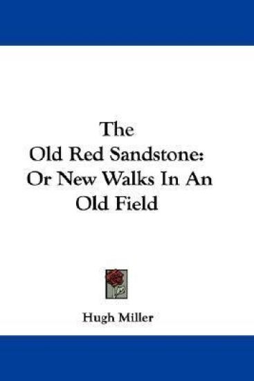 The Old Red Sandstone: Or New Walks In An Old Field