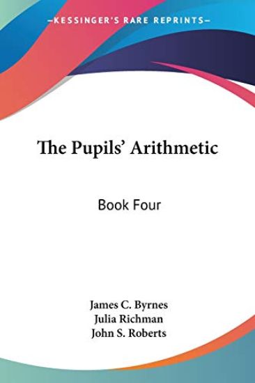 THE PUPILS' ARITHMETIC: BOOK FOUR