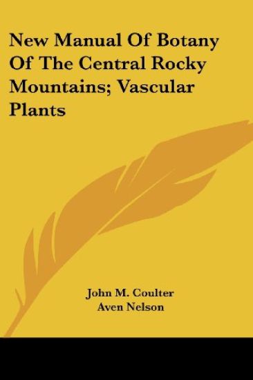 New Manual of Botany of the Central Rocky Mountains