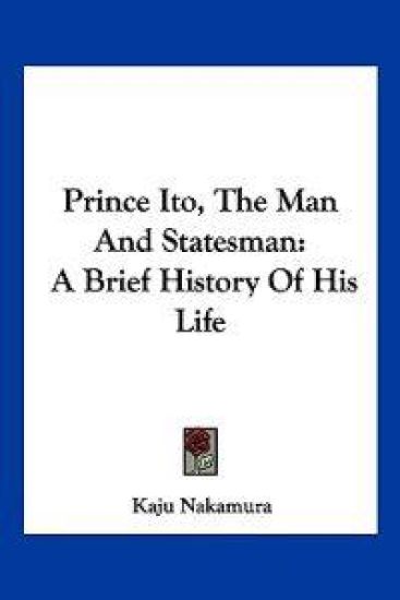 Prince Ito, the Man and Statesman