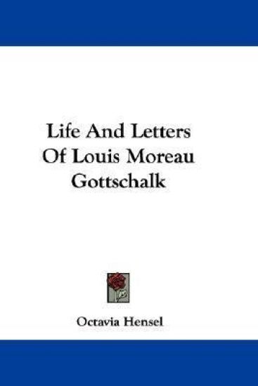 Life and Letters of Louis Moreau Gottschalk