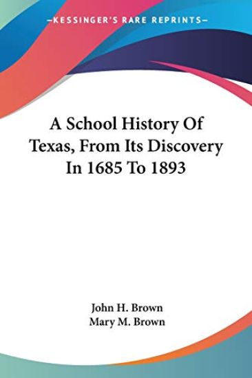 A School History of Texas, from Its Discovery in 1685 to 1893