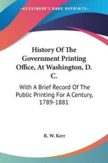 History of the Government Printing Office, at Washington, D. C.