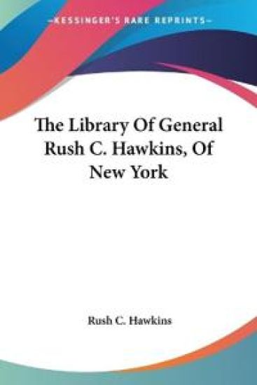 The Library of General Rush C. Hawkins, of New York