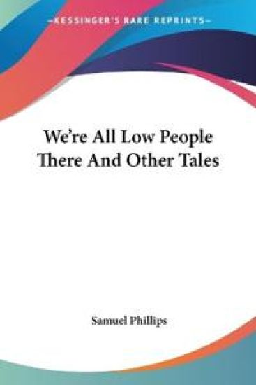 We're All Low People There and Other Tales