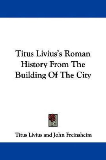 Titus Livius's Roman History from the Building of the City
