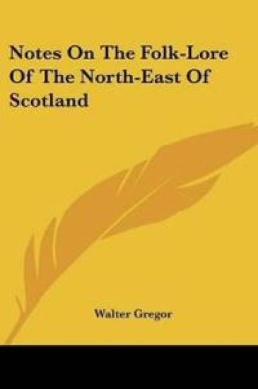 Notes on the Folk-lore of the North-east of Scotland