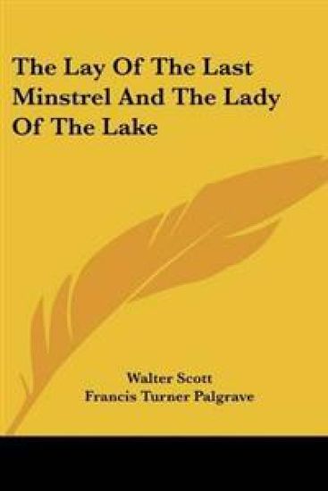 The Lay of the Last Minstrel and the Lady of the Lake