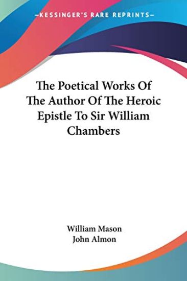 The Poetical Works of the Author of the Heroic Epistle to Sir William Chambers