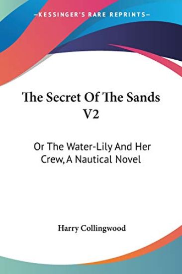 The Secret of the Sands Vol 2, or the Water-lily and Her Crew