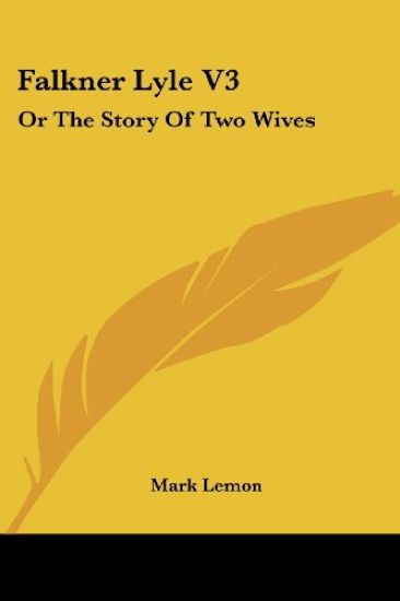 Falkner Lyle Vol 3, or the Story of Two Wives