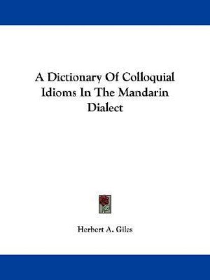A Dictionary of Colloquial Idioms in the Mandarin Dialect