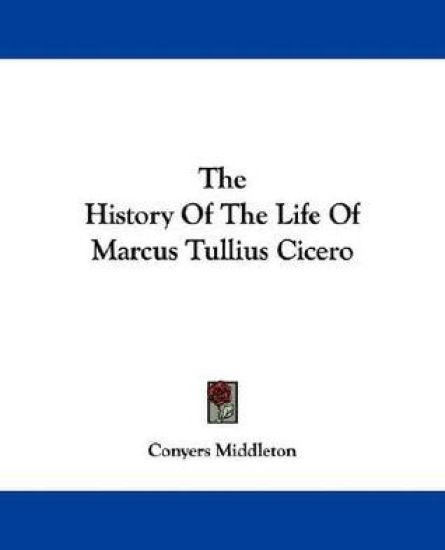 The History Of The Life Of Marcus Tullius Cicero