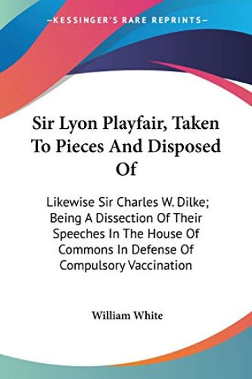 Sir Lyon Playfair, Taken to Pieces and Disposed of