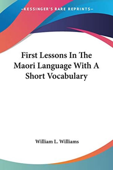 First Lessons in the Maori Language With a Short Vocabulary