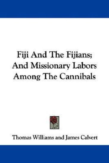 Fiji and the Fijians, and Missionary Labors Among the Cannibals