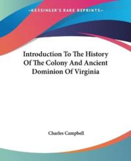 Introduction to the History of the Colony and Ancient Dominion of Virginia
