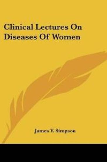 Clinical Lectures On Diseases Of Women