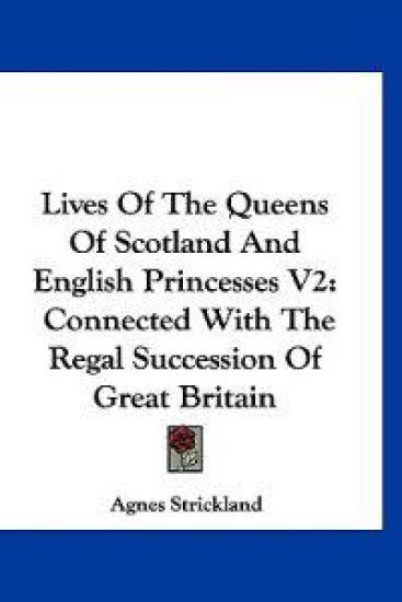 Lives of the Queens of Scotland and English Princesses